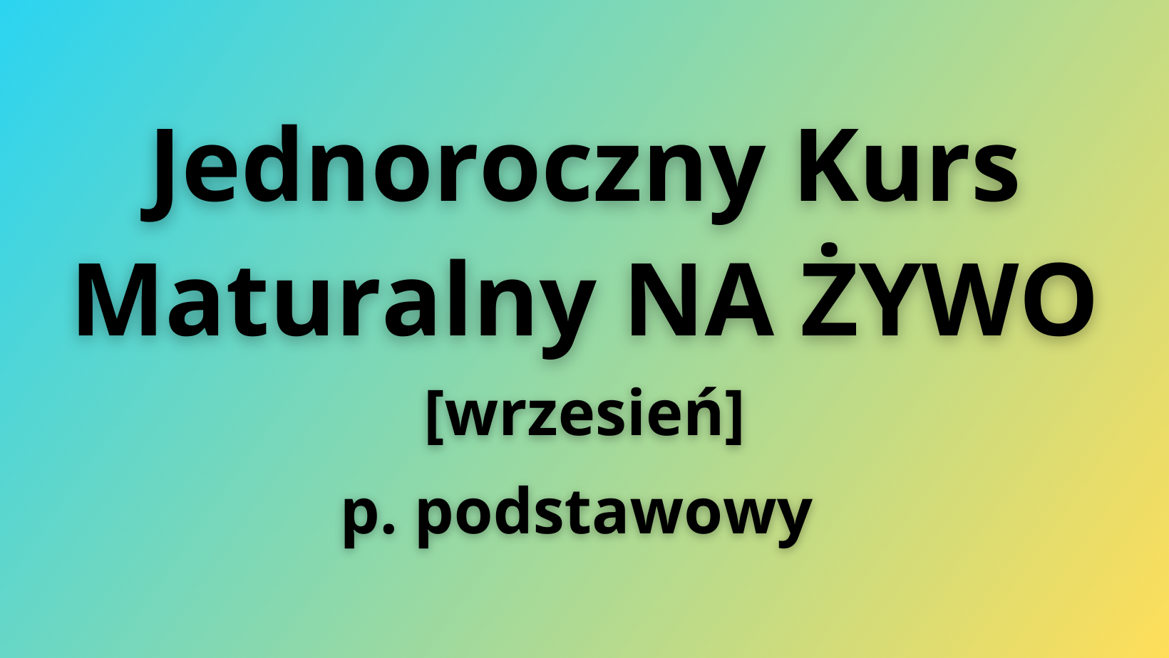 Jednoroczny Kurs Maturalny NA ŻYWO - wrzesień [podstawa] [1-2]