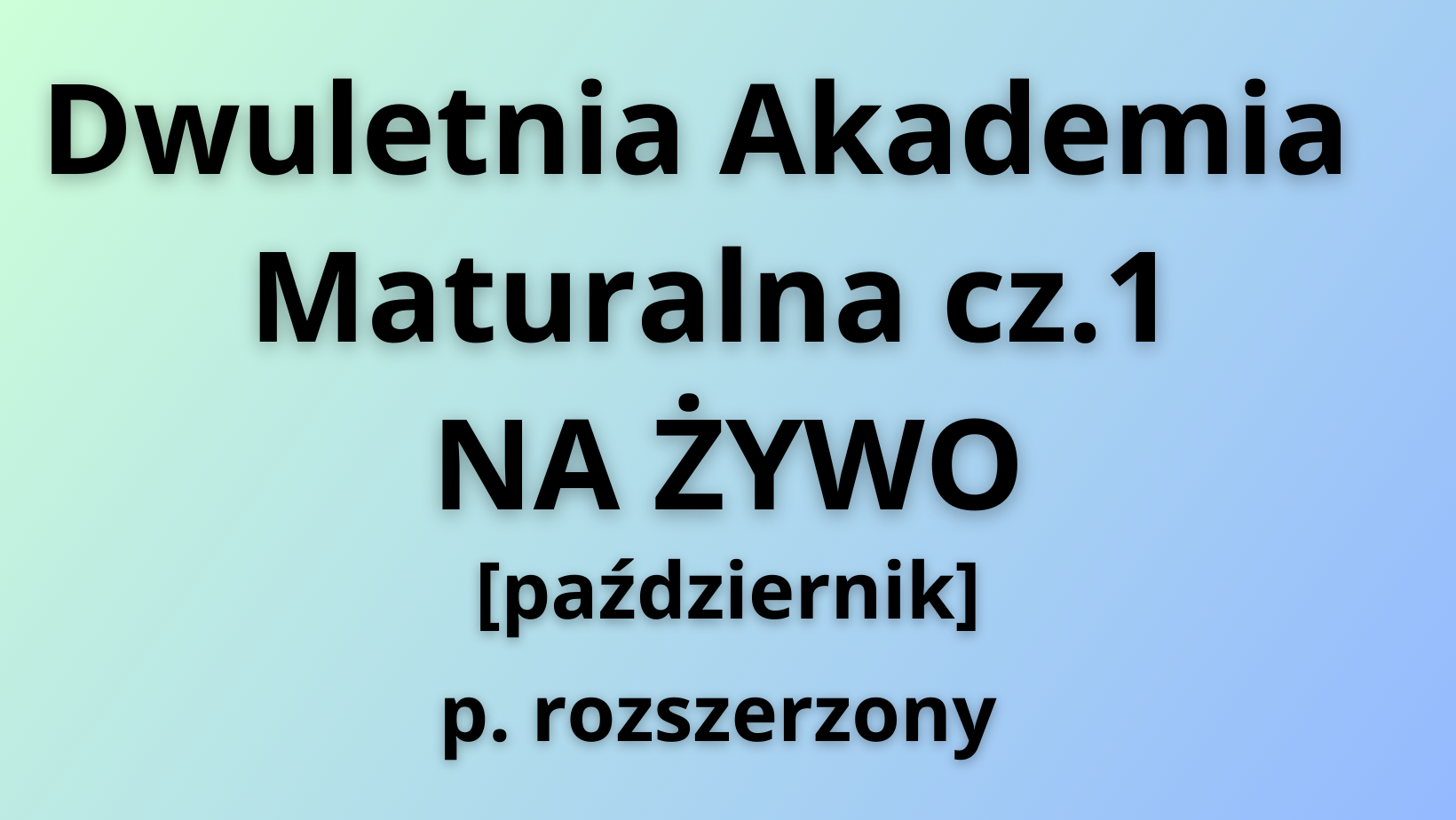 Akademia Maturalna cz.1 NA ŻYWO (rozszerzenie) - listopad [1-4]
