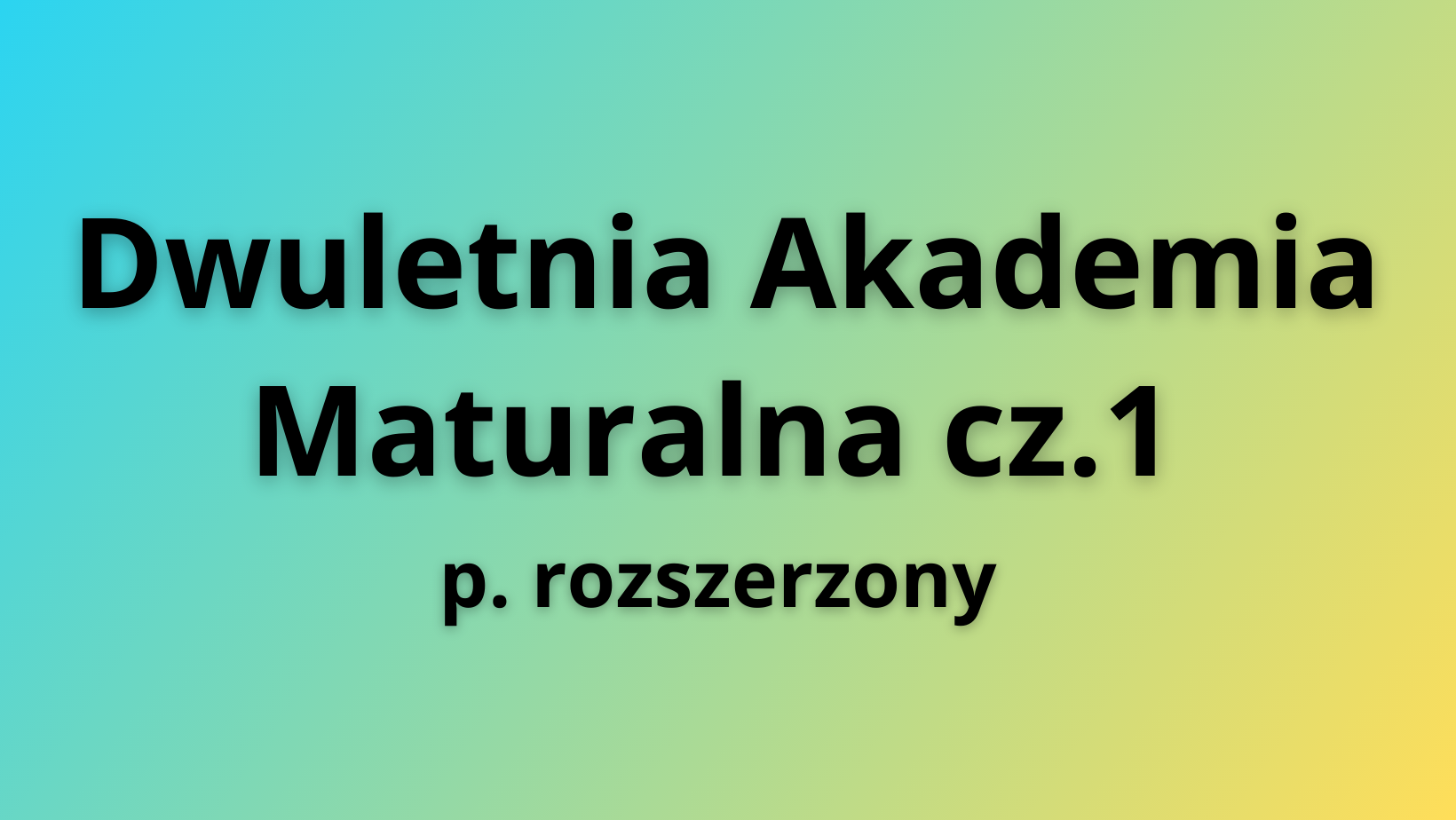 Dwuletnia Akademia Maturalna cz.1 + Videorepetytorium + 4 Arkusze Maturalne [rozszerzenie]
