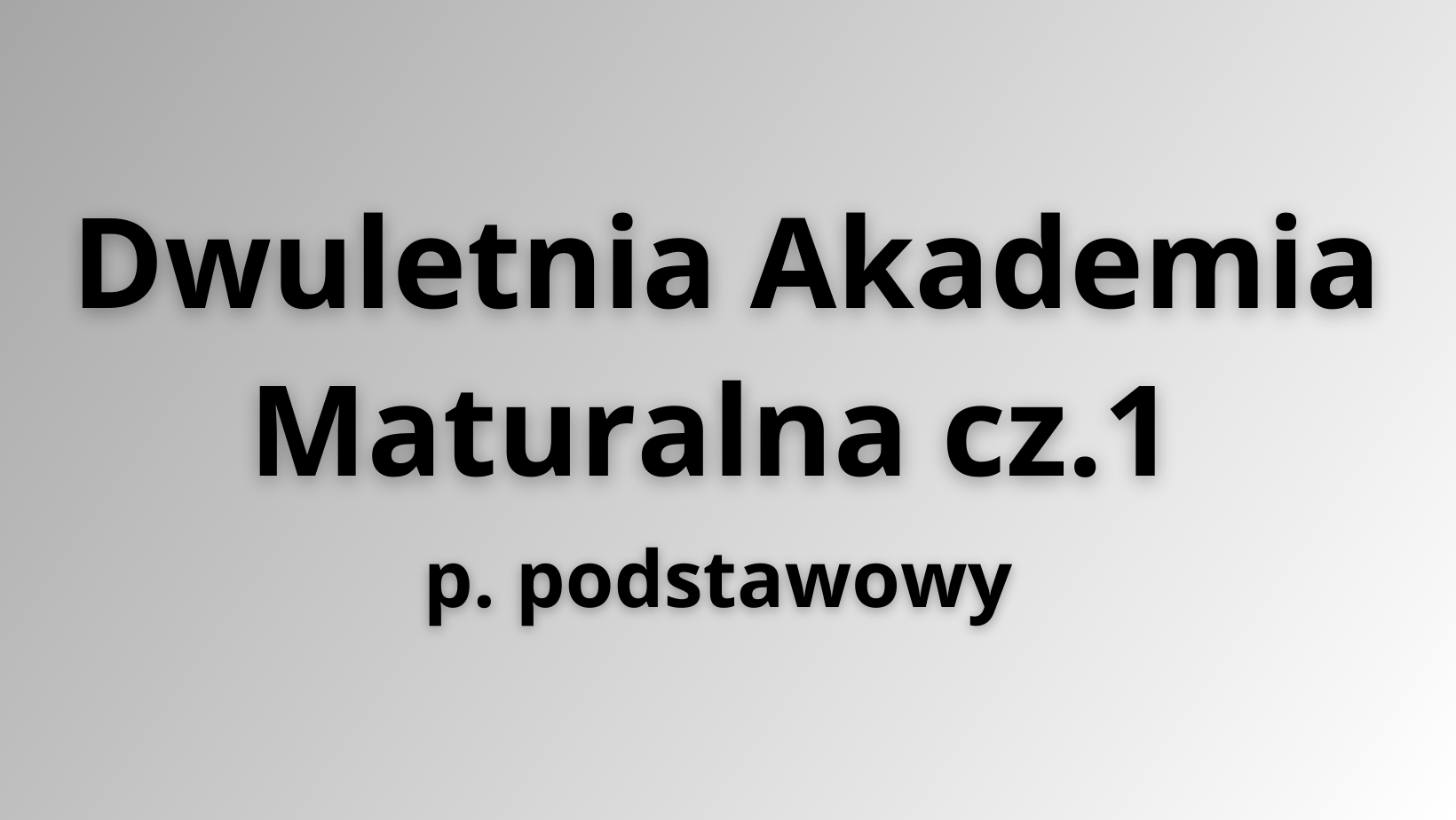 Dwuletnia Akademia Maturalna cz.1 + Videorepetytorium + 4 Arkusze Maturalne [podstawa]